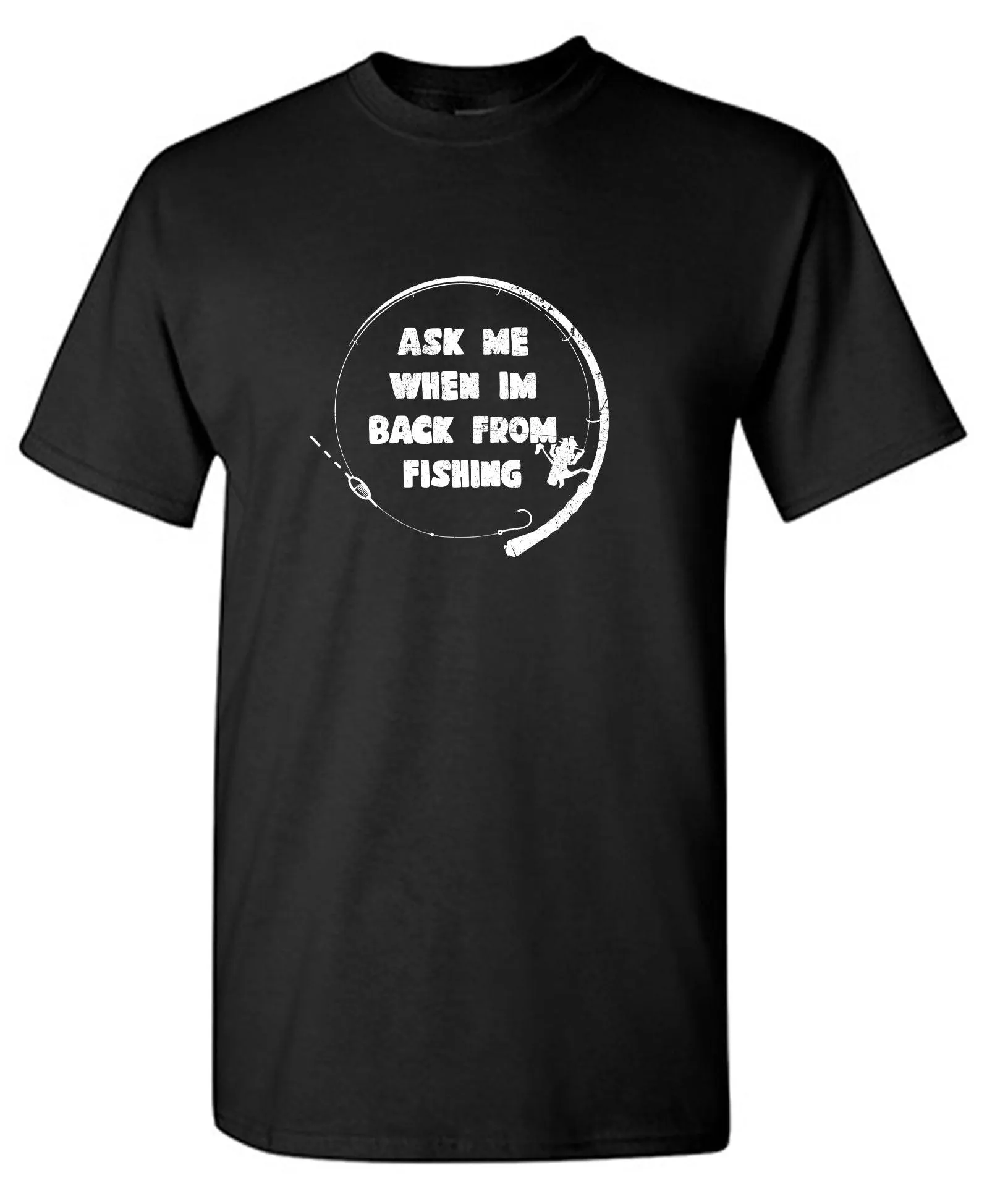 Ask Me When I am Back from Fishing! Mens Tee